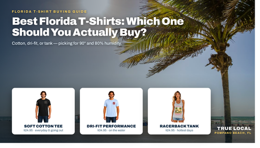 Best Florida T-Shirts: Which One Should You Actually Buy? — True Local Florida apparel guide