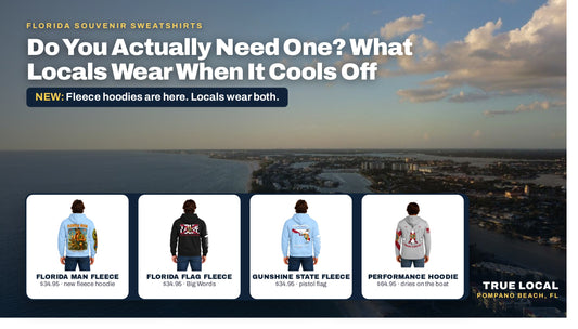 Florida souvenir sweatshirts: True Local fleece hoodies (Florida Man, Florida flag, Gunshine State) and a performance hoodie over Pompano Beach